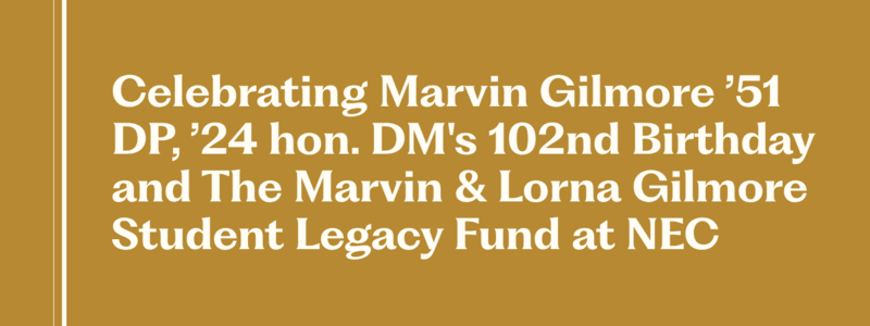 Celebrating Marvin Gilmore ’51 DP, ’24 hon. DM's 102nd Birthday and The Marvin & Lorna Gilmore Student Legacy Fund at NEC
