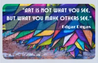 A mural on a brick wall with a quote from artist Edgar Degas that says ‘Art is not what you see, but what you make others see’