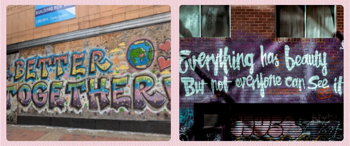 Two graffiti pieces on outdoor walls. One says "Better Together" and the other "Everything has beauty but not everyone can see it."