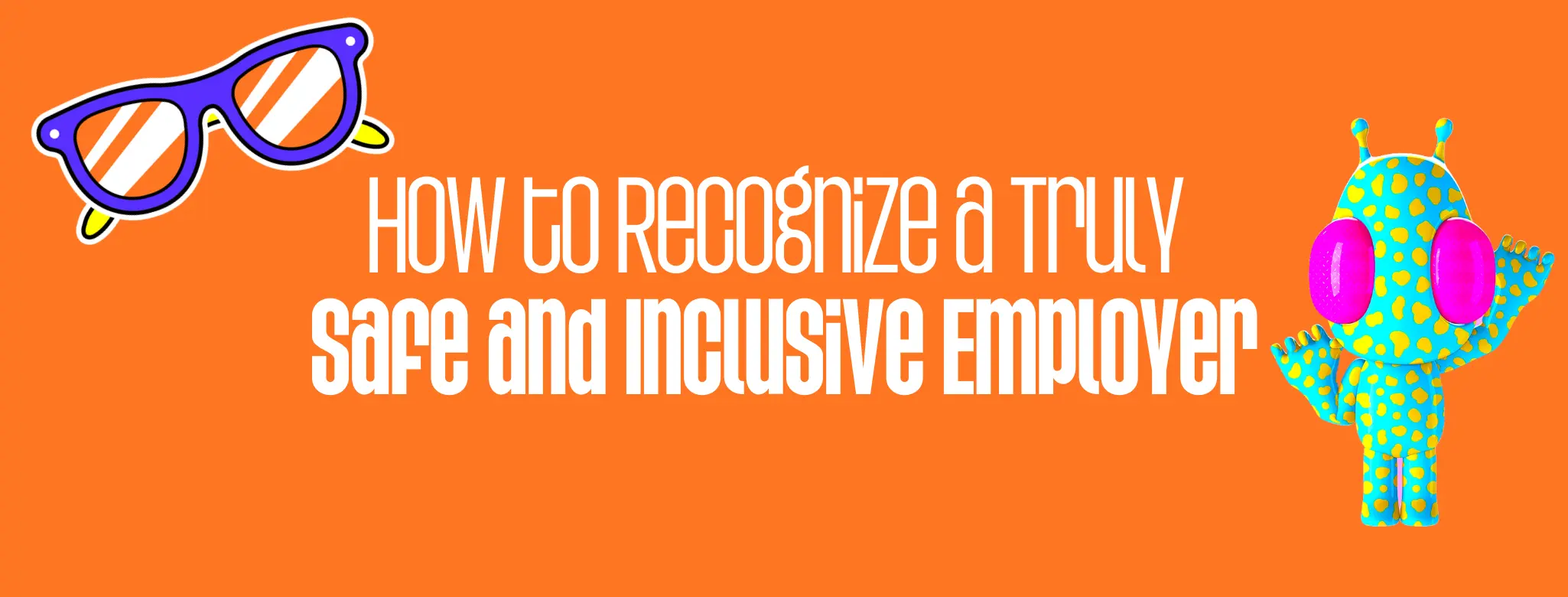 How to Recognize a Truly Safe and Inclusive Employer
