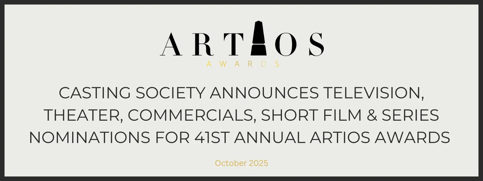 Casting Society Announces Television, Theater, Commercials, Short Film &  Series Nominations for 41st Annual Artios Awards to be Held Thursday,  February 26, 2026 | Casting Society