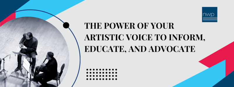 The Power of Your Artistic Voice to Inform, Educate, and Advocate
