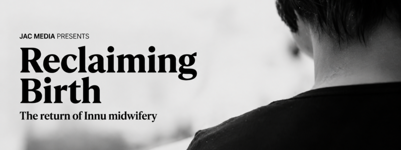 Reclaiming Birth: The Return of Innu Midwifery (Video)