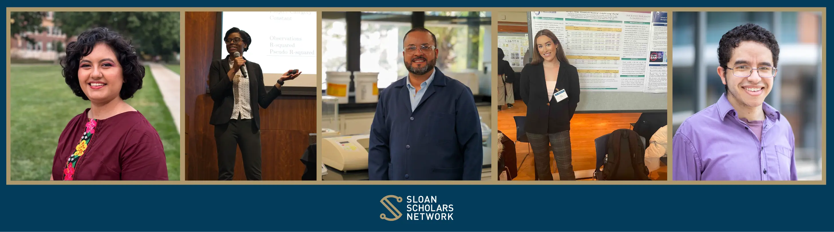 Five photos of Sloan Scholar alumni grantees are shown with light-gold borders on a dark tealish-blue background, the signature blue of the Sloan Foundation. The grantee photos, left to right, are: Headshot of Jazmin Aguilar-Romero standing on a green lawn and smiling at the camera, wearing a maroon a blouse with traditional multicolored Mexican embroidery; Anthonia Carter wearing a dark blazer and white shirt, speaking into a microphone on a presentation stage; Raul Rodriguez Berrios in his lab, wearing safety goggles and a work coat and smiling at the camera; Ashley Flores wearing a blazer and standing with her hands behind her back before a poster presentation board; and headshot of Nicholas Rios standing outside an academic building on a sunny day in a light purple button-up shirt, smiling at the camera.